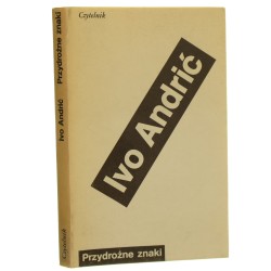 Przydrożne znaki proza medytacyjna Ivo Andrić wyboru dokonał, przeł. [z serboch.], wstępem i przypisami opatrzył Alija Dukanović [1986]