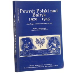 Powrót Polski nad Bałtyk 1920-1945 antologia tekstów historycznych wstęp "75-lecie zaślubin z morzem" - Bogusław Liberadzki wybór i oprac. Marian Marek Drozdowski [Biblioteka Polska XX Wieku / AUTOGRAF / 1997]
