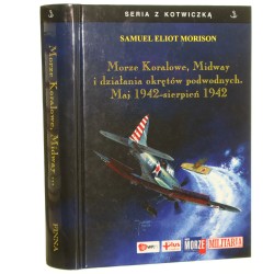 Morze Koralowe, Midway i działania okrętów podwodnych maj 1942 - sierpień 1942 Samuel Eliot Morison tł. Józef Wąsiewski [Seria z Kotwiczką / 2008]