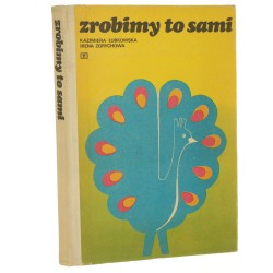 Zrobimy to sami projekty i wzory do zabaw i zajęć konstrukcyjno-plastycznych w placówkach wychowania przedszkolnego Kazimiera Łubkowska, Irena Zgrychowa [1979]