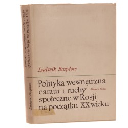 Polityka wewnętrzna caratu i ruchy społeczne w Rosji na początku XX wieku Ludwik Bazylow [1966]