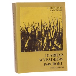 Diariusz wypadków 1848 roku Aleksander Batowski rękopis przejrz., oprac. wstępem i przypisami opatrzył Marian Tyrowicz [1974]