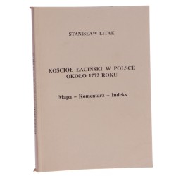 Kościół łaciński w Polsce około 1772 roku Mapa - Komentarz - Indeks Stanisław Litak opracowanie kartograficzne Zofia Żuchowska [1991]