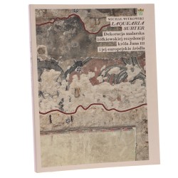 Laquearia subter dekoracja malarska żółkiewskiej rezydencji króla Jana III i jej europejskie źródła Michał Witkowski [2018]
