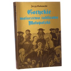 Gotyckie malarstwo tablicowe Małopolski 1500-1540 Jerzy Gadomski [1995]