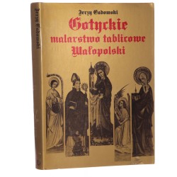 Gotyckie malarstwo tablicowe Małopolski 1420-1470 Jerzy Gadomski [1981]