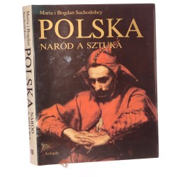 Polska naród a sztuka dzieje polskiej świadomości narodowej i jej wyraz w sztuce Maria i Bogdan Suchodolscy [1988]