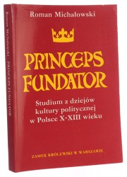 Princeps fundator studium z dziejów kultury politycznej w Polsce X-XIII wieku Roman Michałowski [1993]