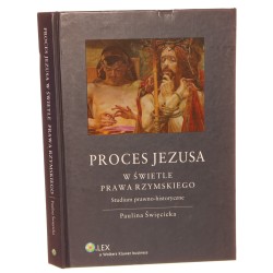 Proces Jezusa w świetle prawa rzymskiego studium prawno-historyczne Paulina Święcicka [2012]