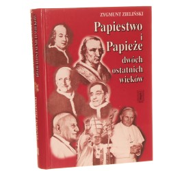 Papiestwo i papieże dwóch ostatnich wieków Zygmunt Zieliński [1999]