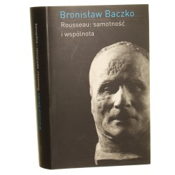Rousseau samotność i wspólnota Bronisław Baczko [2009]