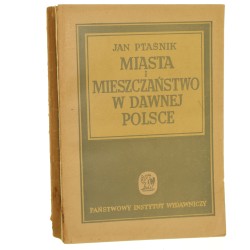 Miasta i mieszczaństwo w dawnej Polsce Ptaśnik Jan (1949)