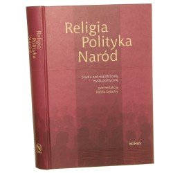 Religia, polityka, naród studia nad współczesną myślą polityczną pod redakcją Rafała Łętochy [2010]
