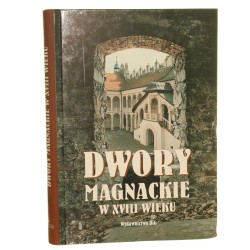 Dwory magnackie w XVIII wieku rola i znaczenie kulturowe pod red. Teresy Kostkiewiczowej i Agaty Roćko [2005]