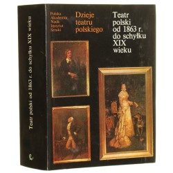 Teatr polski od 1863 roku do schyłku XIX wieku Praca zbiorowa [Dzieje teatru polskiego / 1982]