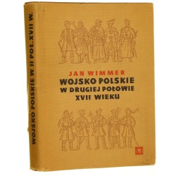 Wojsko polskie w drugiej połowie XVII wieku Jan Wimmer [Wojskowy Instytut Historyczny / 1965]
