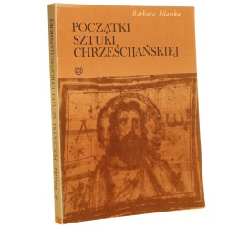 Początki sztuki chrześcijańskiej Filarska Barbara (Źródła i Monografie) (1986)