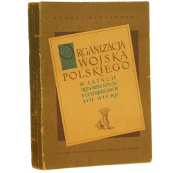 Organizacja wojska polskiego w latach trzydziestych i czterdziestych XVII wieku Bohdan Baranowski [1957]