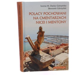 Polacy pochowani na cmentarzach Nicei i Mentony Iwona M. Dacka-Górzyńska, Sławomir Górzyński [2012]