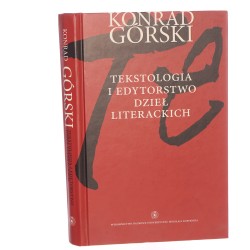 Tekstologia i edytorstwo dzieł literackich Konrad Górski wstęp Mirosław Strzyżewski [2011]