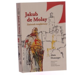 Jakub de Molay zmierzch templariuszy Alain Demurger przekł. i red. nauk. Magdalena Satora [2012]