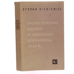 Społeczeństwo polskie w powstaniu poznańskim 1848 r. Kieniewicz Stefan