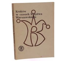 Kraków w czasach Księstwa Warszawskiego materiały sesji naukowej z okazji Dni Krakowa w roku 1988 Towarzystwo Miłośników Historii i Zabytków Krakowa [1989]