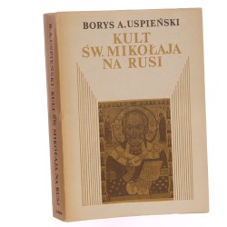 Kult św. Mikołaja na Rusi Borys A. Uspieński przekł. Elżbieta Janus, Maria Renata Mayenowa, Zofia Kozłowska Katolicki Uniwersytet Lubelski [1985]