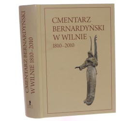 Cmentarz bernardyński w Wilnie 1810-2010  [2013]