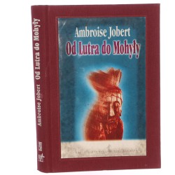 Od Lutra do Mohyły Polska wobec kryzysu chrześcijaństwa 1517-1648 Jobert Ambroise [Nowa Marianna] [1994] 