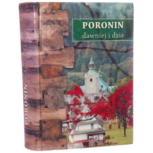 Poronin dawniej i dziś praca zbiorowa pod red. Anieli Bafii i Teresy Nocoń [przy współud. Franciszka Łojasa-Kośli i Bronisława Chowańca-Lejczyka] [2004]