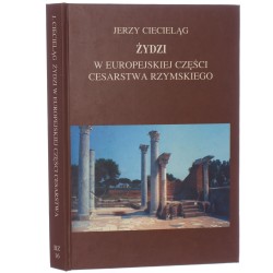 Żydzi w europejskiej części Cesarstwa Rzymskiego Jerzy Ciecieląg [2013]