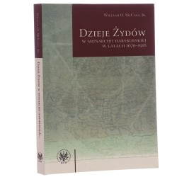 Dzieje Żydów w monarchii habsburskiej w latach 1670-1918 William O. McCagg Jr. przekł. Andrzej Szymański [2010]