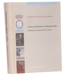 Andrzej Stanisław Ciechanowiecki kolekcjoner, marszand i mecenas Magdalena Białonowska [2012]