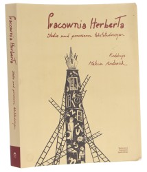 Pracownia Herberta studia nad procesem tekstotwórczym redakcja Mateusz Antoniuk [2017]