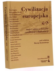 Cywilizacja europejska eseje i szkice z dziejów cywilizacji i dyplomacji pod red. Macieja Koźmińskego [2010]