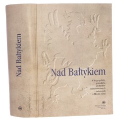 Nad Bałtykiem w kręgu polityki, gospodarki, problemów narodowościowych i społecznych w XIX i XX wieku księga jubileuszowa poświęcona profesorowi Mieczysławowi Wojciechowskiemu zbiór studiów pod red. Zbigniewa Karpusa et al. [2005]