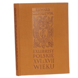 Exlibrisy polskie szesnastego i siedemnastego wieku Chwalewik Edward (Książka w Dawnej Kulturze Polskiej) (1955)