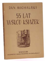55 lat wśród książek wspomnienia, wrażenia, rozważania Jan Michalski z przedm. Wacława Borowego [1950]