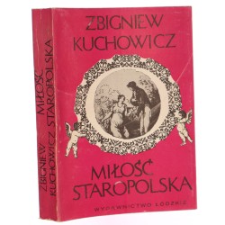 ​Miłość staropolska wzory uczuciowość obyczaje erotyczne XVI-XVIII wieku Kuchowicz Zbigniew (1982)