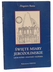 Święte miary jerozolimskie Grób Pański, Anastasis, Kalwaria Zbigniew Bania [1997]