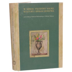 W kręgu filozofii nauki, kultury i społeczeństwa pod red. Tadeusza Buksińskiego i Elżbiety Pakszys [2009]