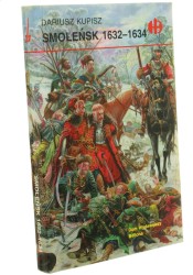 Smoleńsk 1632-1634 Kupisz Dariusz [Historyczne Bitwy] [2001]