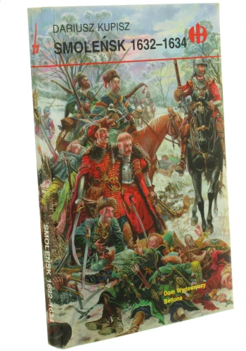 Smoleńsk 1632-1634 Kupisz Dariusz [Historyczne Bitwy]