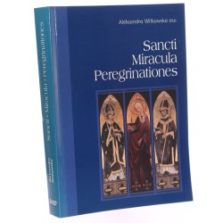 Sancti Miracula Peregrinationes wybór tekstów z lat 1974-2008 Aleksandra Witkowska [2009]