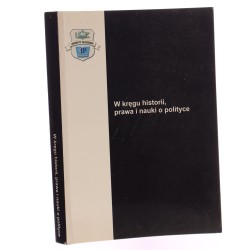 W kręgu historii, prawa i nauki o polityce praca zbiorowa pod red. nauk. Wiesława Hładkiewicza [autograf / 2004]