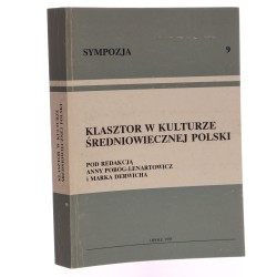 Klasztor w kulturze średniowiecznej Polski materiały z ogólnopolskiej konferencji naukowej zorg. w Dąbrowie Niemodlińskiej w dniach 4-6 XI 1993 [...] pod red. Anny Pobóg-Lenartowicz i Marka Derwicha [Sympozja / 1995]