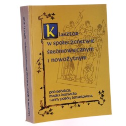 Klasztor w społeczeństwie średniowiecznym i nowożytnym Materiały z międzynarodowej konferencji naukowej zorganizowanej w Turawie w dniach 8-11 V 1996 red. Marek Derwich, Anna Pobóg-Lenartowicz [1996]
