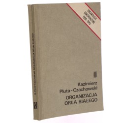 Organizacja Orła Białego zarys genezy, organizacji i działalności Kazimierz Pluta-Czachowski [1987]