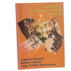 Humanista w ponowoczesnym świecie rozmowy o sztuce życia, nauce, życiu sztuki i innych sprawach Zygmunt Bauman, Roman Kubicki, Anna Zeidler-Janiszewska [1997]